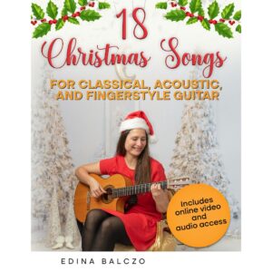 18 Christmas Songs for Classical, Acoustic, and Fingertsyle Guitar